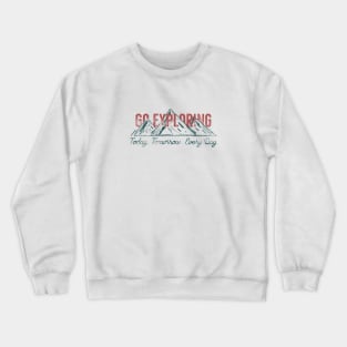 Go exploring Today Tomorrow Everyday Crewneck Sweatshirt